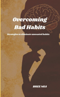 Overcoming Bad Habits: Strategies to eliminate unwanted habits