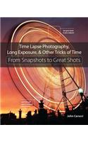 Time Lapse Photography, Long Exposure & Other Tricks of Time