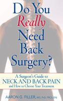 Do You Really Need Back Surgery?: A Surgeon's Guide to Neck and Back Pain and How to Choose Your Treatment