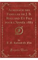 Almanach Des Familles de J. B. Rolland Et Fils Pour l'Année 1881, Vol. 4 (Classic Reprint): (French)
