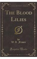 The Blood Lilies (Classic Reprint)