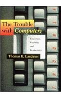 The Trouble with Computers: Usefulness, Usability, and Productivity(The Trouble with Computers)