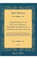 Correspondance de M. Louis Tronson, Troisième Supérieur de la Compagnie de Saint-Sulpice, Vol. 1: Lettres Choisies, Annotées Et Publiées par L. Bertrand, Auteur de la Bibliothèque Sulpicienne; Correspondance Avec les Séminaires, Livres I-Vi