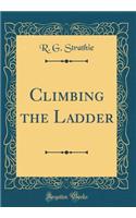 Climbing the Ladder (Classic Reprint)