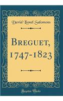 Breguet, 1747-1823 (Classic Reprint)