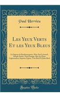 Les Yeux Verts Et Les Yeux Bleus: La Sagesse de Koukourounou, Mon Ami LÃ©onard, Simple SoirÃ©e, Nuit Ã?trange, Riri, Les Deux LÃ©gionnaires; Impasse UgÃ©ne, Tom Bred Et John Bred (Classic Reprint): La Sagesse de Koukourounou, Mon Ami LÃ©onard, Simple SoirÃ©e, Nuit Ã?trange, Riri, Les Deux LÃ©gionnaires; Impasse UgÃ©ne, Tom Bred Et John Bred (Cl