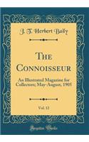 The Connoisseur, Vol. 12: An Illustrated Magazine for Collectors; May-August, 1905 (Classic Reprint)