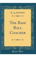 The Base Ball Coacher (Classic Reprint)