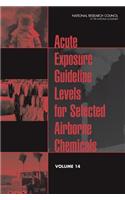 Acute Exposure Guideline Levels for Selected Airborne Chemicals: Volume 14