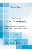 The Sugar Bulletin, 1984-1985, Vol. 63: Official Bulletin of the American Sugar Cane League of the U. S. a (Classic Reprint)