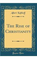 The Rise of Christianity (Classic Reprint)
