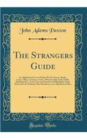 The Strangers Guide: An Alphabetical List of All the Wards, Streets, Roads, Lanes, Alleys, Avenues, Courts, Wharves Ship Yards Public Buildings &C., In the City and Suburbs of Philadelphia With References for Finding Their Situations on an Alphabet