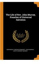 Life of Rev. John Murray, Preacher of Universal Salvation