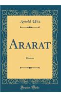 Ararat: Roman (Classic Reprint)