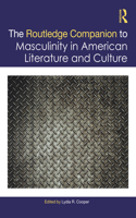 Routledge Companion to Masculinity in American Literature and Culture