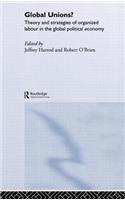 Global Unions?: Theory and Strategies of Organized Labour in the Global Political Economy