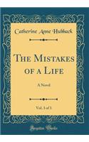 The Mistakes of a Life, Vol. 3 of 3: A Novel (Classic Reprint)