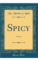 Spicy: A Novel (Classic Reprint)