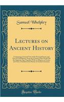 Lectures on Ancient History: Comprising a General View of the Principal Events and Eras in Civil History, from the Creation of the World Till the Augustan Age; Together with an 