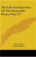 Life And Speeches Of The Honorable Henry Clay V2