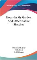 Hours In My Garden And Other Nature Sketches