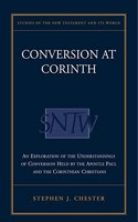 Conversion at Corinth: An Exploration of the Understandings of Conversion Held by the Apostle Paul and the Corinthian Christians (Studies of the New Testament & Its World) Hardcover