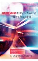 Bartending for the Professional and Home Entertainer