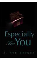 Especially for You