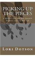 Picking up the Pieces: A Mother's Story of How Juvenile Diabetes Affected Her Life