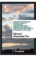A Calendar of Inquisitiones Post Mortem for Cornwall and Devon