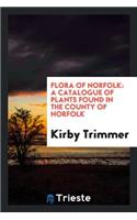 Flora of Norfolk: A Catalogue of Plants Found in the County of Norfolk