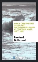 MAN A CREATIVE FIRST CAUSE; TWO DISCOURS
