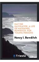 Nat the Navigator. a Life of Nathaniel Bowditch
