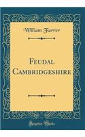 Feudal Cambridgeshire (Classic Reprint)
