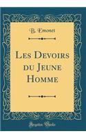 Les Devoirs du Jeune Homme (Classic Reprint)