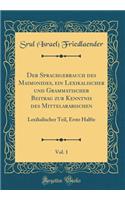 Der Sprachgebrauch des Maimonides, ein Lexikalischer und Grammatischer Beitrag zur Kenntnis des Mittelarabischen, Vol. 1: Lexikalischer Teil, Erste Halfte (Classic Reprint)
