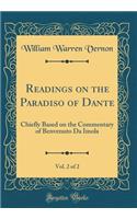 Readings on the Paradiso of Dante, Vol. 2 of 2: Chiefly Based on the Commentary of Benvenuto Da Imola (Classic Reprint): Chiefly Based on the Commentary of Benvenuto Da Imola (Classic Reprint)