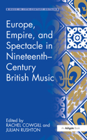 Europe, Empire, and Spectacle in Nineteenth-Century British Music