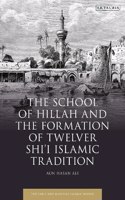 School of Hillah and the Formation of Twelver Shi'i Islamic Tradition