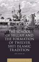 The School of Hillah and the Formation of Twelver Shi‘i Islamic Tradition