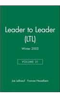 Leader to Leader (Ltl), Volume 31, Winter 2003