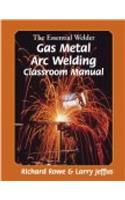 The Essential Welder: Gas Metal Arc Welding Projects