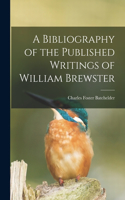 Bibliography of the Published Writings of William Brewster