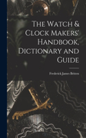 Watch & Clock Makers' Handbook, Dictionary and Guide