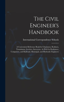 Civil Engineer's Handbook: A Convenient Reference Book for Chainmen, Rodmen, Transitmen, Levelers, Surveyors, As Well As Draftsmen, Computers, and Railroad, Municipal, and Hyd