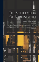 Settlement Of Burlington: An Oration Delivered In That City, December 7, 1877, In Commemoration Of The Two Hundredth Anniversary Of Its Settlement