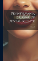 Pennsylvania Journal Of Dental Science; Volume 1