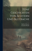 Fünf Geschichten Von Ächtern Und Blutrache
