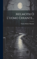 Melmoth O L'uomo Errante...