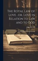 Royal law of Love, or, Love in Relation to law and to God
